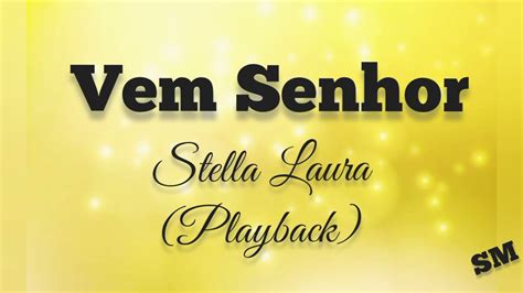 Vem Senhor Stella Laura Playback Letra Youtube