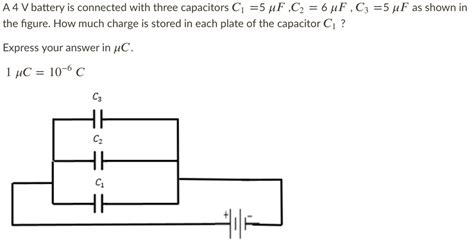 Solved A4 V Battery Is Connected With Three Capacitors C1 5 Uf C2