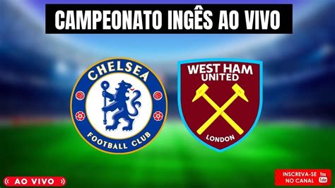 Chelsea X West Ham Ao Vivo L Campeonato InglÊs Ao Vivo Youtube