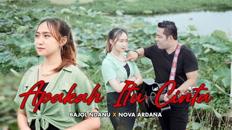 Bajol Ndanu X Nova Ardana Apakah Itu Cinta Official Music Video