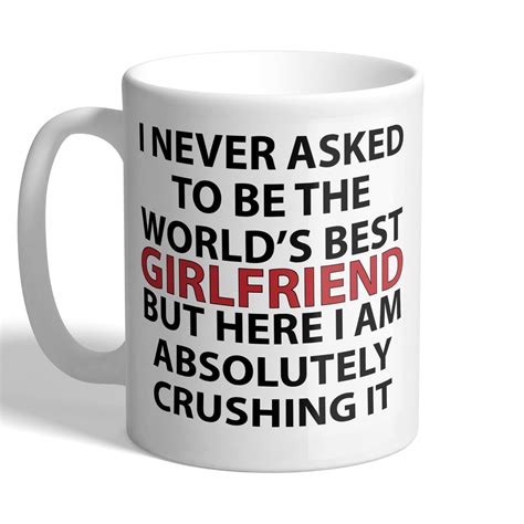 I Never Asked To Be The Worlds Best Girlfriend Mug