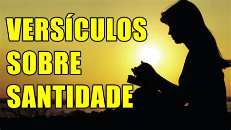 15 Versículos Sobre Santificação Na Bíblia Versículos Sobre Santidade