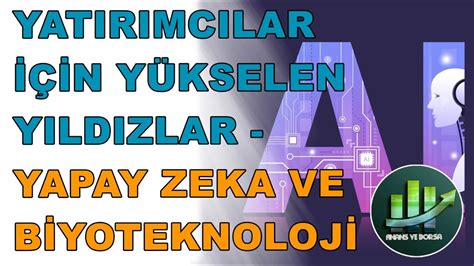 YATIRIMCILAR İÇİN YÜKSELEN YILDIZLAR YAPAY ZEKA BİYOTEKNOLOJİ