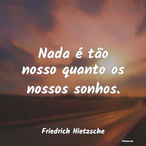 Frases De Friedrich Nietzsche Nada T O Nosso Quanto Os N