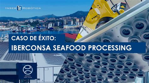 Caso de Éxito Iberconsa Seafood Processing Automatización del final