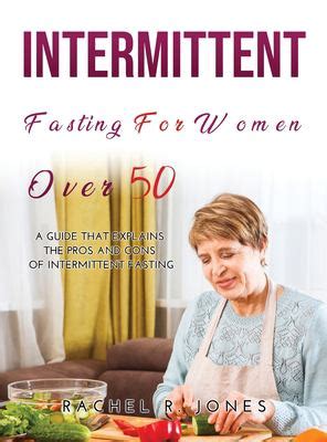 Intermittent Fasting For Women Over A Guide That Explains The Pros