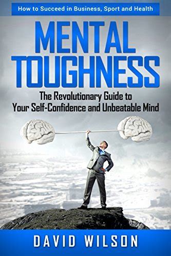 Mental Toughness The Revolutionary Guide To Your Self Confidence And