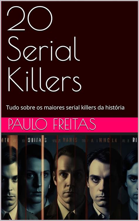 Amazon Br EBooks Kindle 20 Serial Killers Tudo Sobre Os Maiores