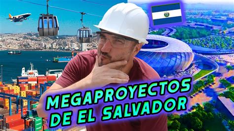 Megaproyectos De El Salvador Que Impactaran Al Mundo Youtube