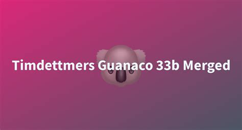 Timdettmers Guanaco B Merged A Hugging Face Space By Jamesbrendamour