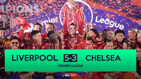 Liverpool 5 3 Chelsea Liverpool Lift The Premier League Title Youtube