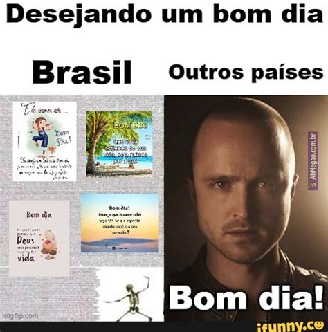 Desejando Um Bom Dia Brasil Outros Pa Ses Edes Bom Dia Ifunny Brazil