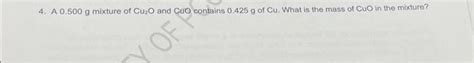 Solved 4. A 0.500 g mixture of Cu₂O and CuO contains 0.425 g | Chegg.com