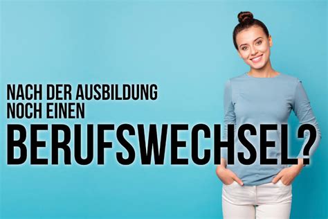 Berufswechsel Nach Ausbildung Tipps Zum Neuanfang