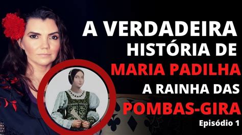 A Verdadeira Hist Ria De Maria Padilha A Rainha De Todas As Pomba