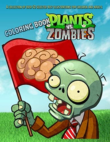 Plants Vs Zombies Coloring Book A Collection Of Over 50 Selected Best Illustrations For