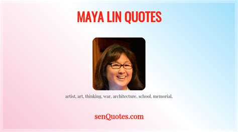 Maya Lin Quotes - senQuotes.com