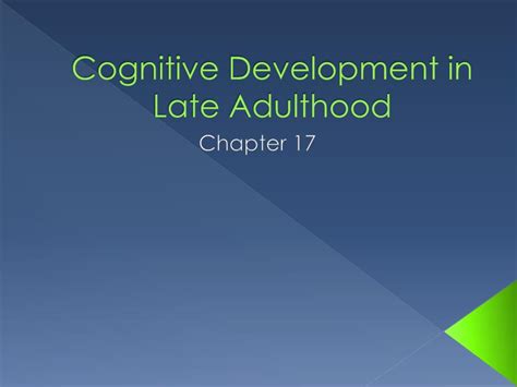 PPT - Cognitive Development in Late Adulthood PowerPoint Presentation ...