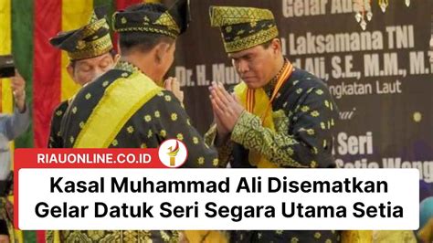 Kasal Muhammad Ali Disematkan Gelar Datuk Seri Segara Utama Setia Ini