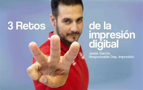 Los 3 Retos De La Impresión Digital Mapubli