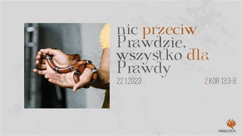 Nic Przeciw Prawdzie Wszystko Dla Prawdy Wojciech Gajewski YouTube