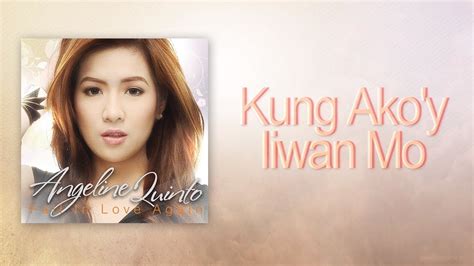 Angeline Quinto Kung Ako Y Iiwan Mo Youtube