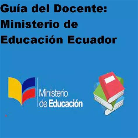 Guía Del Docente Ministerio De Educación Ecuador 2025