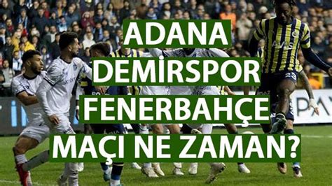 Adana Demirspor Fenerbahçe maçı ne zaman saat kaçta hangi kanalda