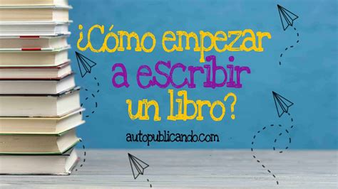 C Mo Empezar A Escribir Un Libro Autopublicando