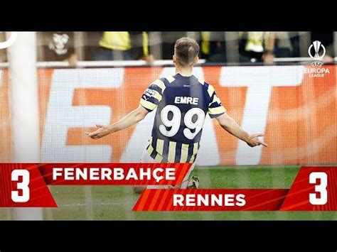 Fenerbahçe Rennes 3 3 Maç Özeti UEFA Avrupa Ligi B Grubu 5 Hafta