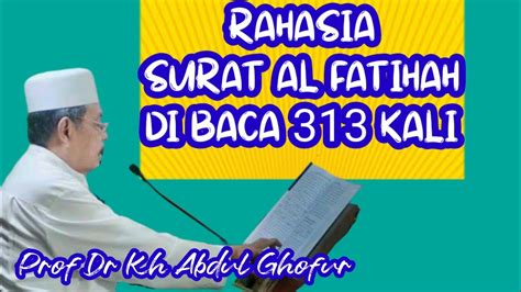 Prof Dr Kh Abdul Ghofur Rahasia Surat Al Fatihah Di Baca Kali