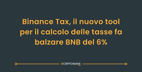 Binance Tax Il Nuovo Tool Per Il Calcolo Delle Tasse Fa Balzare BNB Del 6