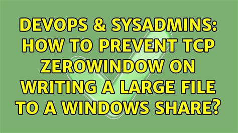 Devops Sysadmins How To Prevent Tcp Zerowindow On Writing A Large