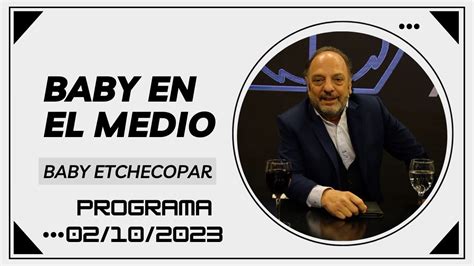 Baby En El Medio Programa 02 10 2023 Baby Etchecopar YouTube