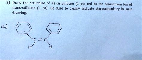 Draw The Structure Of A Cis Stilbene Pt And B The Bromonium Ion Of