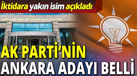 AK Parti nin Ankara Belediye Başkan Adayı belli oldu