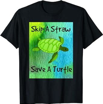 Save Turtles Green Sea Turtle Skip A Straw Save Turtle T Shirt