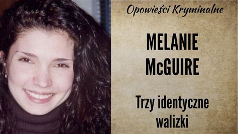 Historia Melanie Mcguire Trzy Identyczne Walizki Opowie Ci