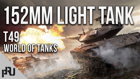 152mm Light Tank T49 World Of Tanks 프러 월드오브탱크 ワールドオブタンク мир танков