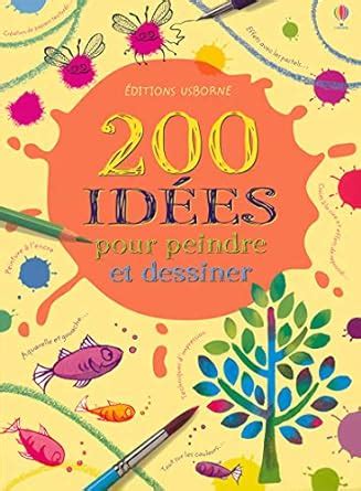 200 IDEES POUR PEINDRE ET DESSINER Idées pour peindre et dessiner