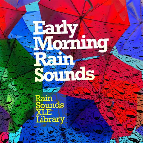 Early Morning Rain Sounds Album By Rain Sounds Xle Library Spotify