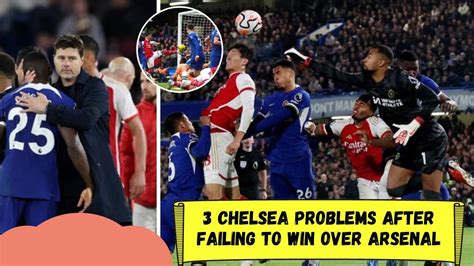 3 Chelsea Problems After Failing To Win Over Arsenal Youtube