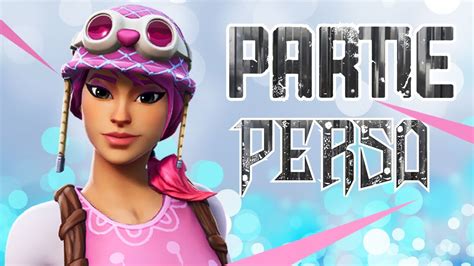 Parti Perso Sans Regles Facecam Live Fortnite Fr Je Passe C S