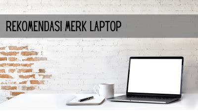 Rekomendasi Merek Laptop Yang Bagus Untuk Pekerja Kantoran