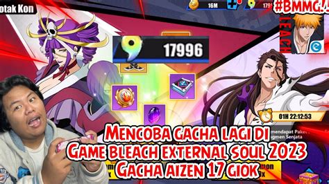 MENCOBA GACHA LAGI DI GAME BLEACH ENTERNAL SOUL TAHUN 2023 ADA GIOK