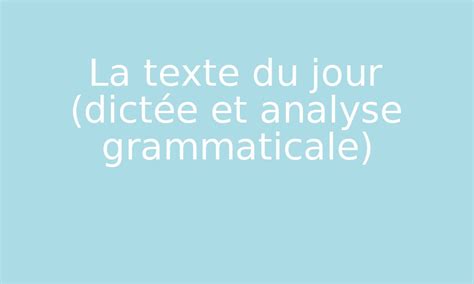 La Texte Du Jour Dict E Et Analyse Grammaticale Par Edumoov