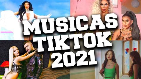 Melhores Musicas De Tik Tok 2021 Mix 📱 Musicas Mais Tocadas No Tik Tok 2021 Youtube