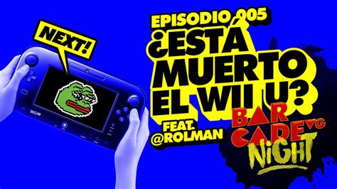 Está MUERTO el Wii U BarcadeVG Night 005 feat Rolman YouTube