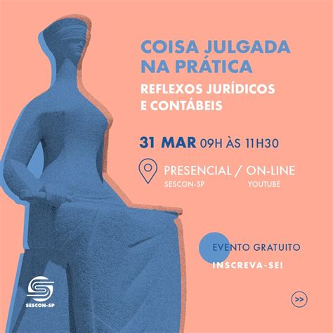 Sescon Sp Realiza Evento Coisa Julgada Na Pr Tica Reflexos Jur Dicos