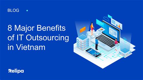 8 Major Benefits Of IT Outsourcing In Vietnam RELIPA Blog